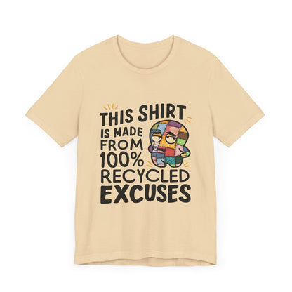 This Shirt is Made from 100% Recycled Excuses - Funny T-Shirt by Stichas T-Shirt Company