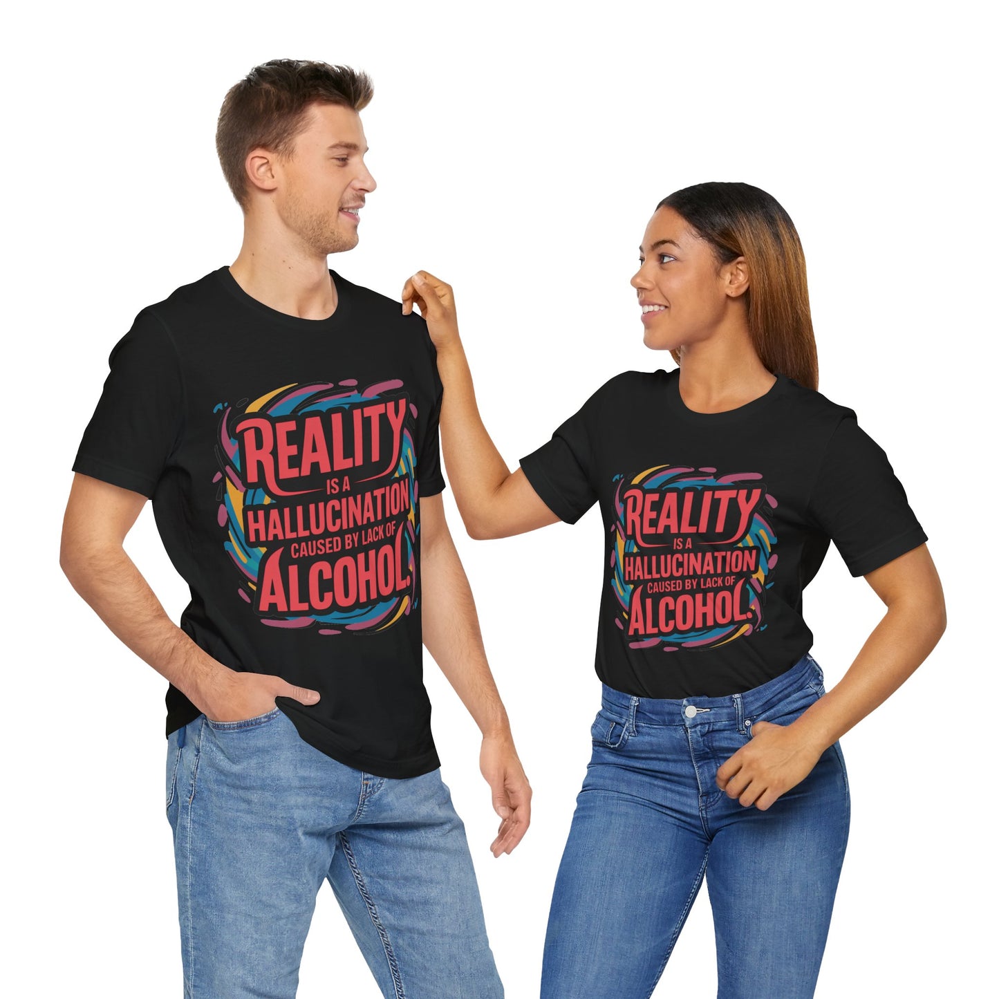 Reality is a Hallucination Caused By A Lack of Alcohol  - Funny - T-Shirt by Stichas T-Shirt Company